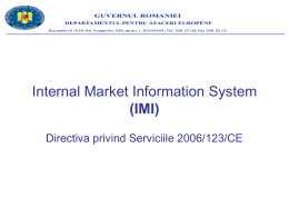 Internal Market Information System (IMI) Directiva privind Serviciile 2006/123/CE   Cadrul general de transpunere a Directivei Servicii în legislaţia naţională  Coordonator naţional – Departamentul pentru.
