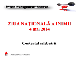 ZIUA NAŢIONALĂ A INIMII 4 mai 2014 Contextul celebrării PromoSan-CRSP Bucureşti   “Toate părţile corpului au o funcţie, folosite cu moderaţie şi în scopurile în.