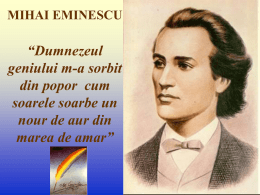MIHAI EMINESCU  “Dumnezeul geniului m-a sorbit din popor cum soarele soarbe un nour de aur din marea de amar”   Biografie Botoşani  Pe 15 ianuarie 1850 se naşte la Botoşani.