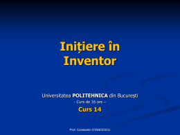 Inițiere în Inventor Universitatea POLITEHNICA din București - Curs de 16 ore –  Curs 14  Prof.