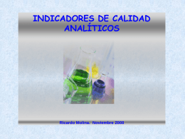 INDICADORES DE CALIDAD ANALÍTICOS  Ricardo Molina. Noviembre 2008 CALIDAD ANALITICA Especificaciones de calidad analítica Nuestro criterio de calidad analítica  Controles dentro del rango de ±