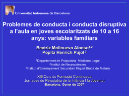 Universitat Autònoma de Barcelona  Problemes de conducta i conducta disruptiva a l’aula en joves escolaritzats de 10 a 16 anys: variables familiars Beatriz Molinuevo.