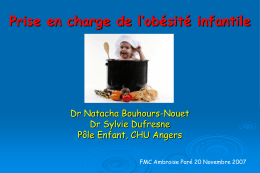 Prise en charge de l’obésité infantile  Dr Natacha Bouhours-Nouet Dr Sylvie Dufresne Pôle Enfant, CHU Angers FMC Ambroise Paré 20 Novembre 2007   1.Qu’est ce que.