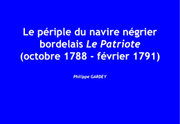 Le périple du navire négrier bordelais Le Patriote (octobre 1788 - février 1791) Philippe GARDEY   Le périple du navire négrier Le Patriote (octobre 1788 -