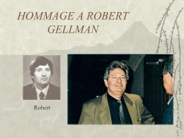 HOMMAGE A ROBERT GELLMAN  Robert               Nomination à l’Internat des Hôpitaux Psychiatriques en 1960 Nomination au concours du Médicat des Hôpitaux Pschiatriques en 1965 Assistant du Professeur Sutter.