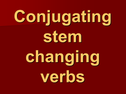 Conjugating stem changing verbs   stem changing verbs   Remember that &hellip; &ndash; a verb has two parts.  The stem (or root) and the ending. Verb  Habl Hablar ar Comer Com er Viv ir Vivir  Stem  Ending  + + +  -   stem changing verbs 