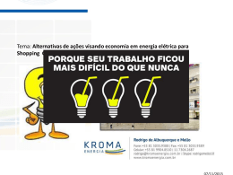 Tema: Alternativas de ações visando economia em energia elétrica para Shopping Centers   Kroma Energia  A Kroma atua nos segmentos de comercialização e gestão.