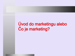 Úvod do marketingu alebo Čo je marketing?   O čom budeme hovoriť ?           Čo je marketing? Základný marketingový model Aký je dnešný trh a spotrebiteľ? Súčasné trendy.