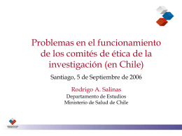 Problemas en el funcionamiento de los comités de ética de la investigación (en Chile) Santiago, 5 de Septiembre de 2006 Rodrigo A.