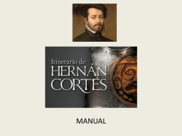 MANUAL   3 de Marzo de 2015  Escudo nacional de Mexico   “El itinerario de Hernán Cortés” no solo muestra la ruta que Corté recorrió.