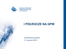 GPW 2007 – NOWA JAKOŚĆ  I PÓŁROCZE NA GPW  Konferencja prasowa 21 czerwca 2007 r.   Agenda Rynek IPO  Podstawowe wskaźniki giełdowe GPW – rynek międzynarodowy Kluczowe projekty   Rynek IPO   Debiuty.