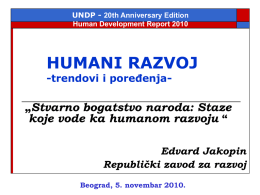 UNDP - 20th Anniversary Edition Human Development Report 2010  HUMANI RAZVOJ -trendovi i poređenja-  „Stvarno bogatstvo naroda: Staze koje vode ka humanom razvoju “ Edvard Jakopin Republički.