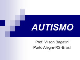 AUTISMO Prof. Vilson Bagatini Porto Alegre-RS-Brasil   Histórico Em 1906, Plouller introduziu o termo autista na literatura psiquiátrica.  Mas foi Bleuler, em 1911, o primeiro a.
