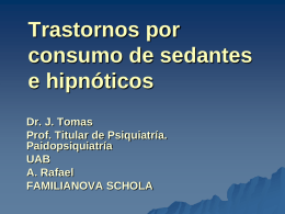 Trastornos por consumo de sedantes e hipnóticos Dr. J. Tomas Prof. Titular de Psiquiatría. Paidopsiquiatría UAB A.