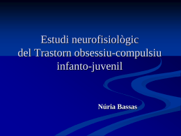 Estudi neurofisiològic del Trastorn obsessiu-compulsiu infanto-juvenil  Núria Bassas ANTECEDENTS I ESTAT ACTUAL DELS ASPECTES CIENTÍFICO-TÈCNICS DEL PROJECTE    Els estudis neuropsicològics en el TOC  no demostren localitzacions anatòmiques.