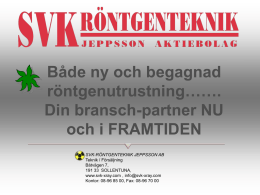 Både ny och begagnad röntgenutrustning……. Din bransch-partner NU och i FRAMTIDEN SVK-RÖNTGENTEKNIK JEPPSSON AB Teknik / Försäljning Båtvägen 7, 191 33 SOLLENTUNA, www.svk-xray.com , info@svk-xray.com Kontor: 08-96 85 00,