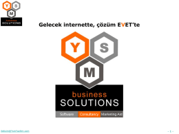Gelecek internette, çözüm EVET’te  Software  iletisim@YsmYazilim.com  Consultancy Marketing Aid  -1- Herkesin bildiğinden fazlasını söylemiyorum.