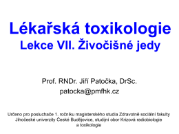 Lékařská toxikologie Lekce VII. Živočišné jedy Prof. RNDr. Jiří Patočka, DrSc. patocka@pmfhk.cz Určeno pro posluchače 1.