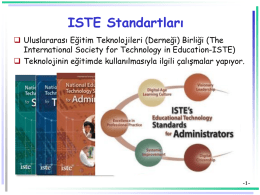 ISTE Standartları  Uluslararası Eğitim Teknolojileri (Derneği) Birliği (The International Society for Technology in Education-ISTE)  Teknolojinin eğitimde kullanılmasıyla ilgili çalışmalar yapıyor.  -1-
