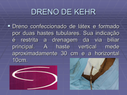DRENO DE KEHR  Dreno confeccionado de látex e formado por duas hastes tubulares.