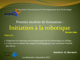 Association Tawassol pour le Développement de la Technologie  Premier module de formation :  Initiation à la robotique Version béta  Objectifs : 1.