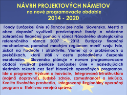 NÁVRH PROJEKTOVÝCH NÁMETOV na nové programovacie obdobie  2014 - 2020  Fondy Európskej únie sú šancou pre naše Slovensko.
