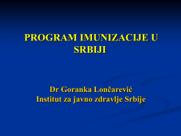 PROGRAM IMUNIZACIJE U SRBIJI  Dr Goranka Lončarević Institut za javno zdravlje Srbije   IMUNIZACIJA JE JEDNA OD NAJEFEKTIVNIJIH I NAJEFIKASNIJIH MERA PRIMARNE PREVENCIJE  ■ Svako dete ima.