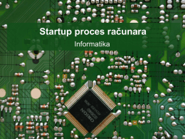 Startup proces računara Informatika   Startup proces računara • Odmah nakon uključivanja računara procesor započinje svoj uobičajeni posao, a to je izvršavanje mašinskih instrukcija, odnosno izvršavanje.