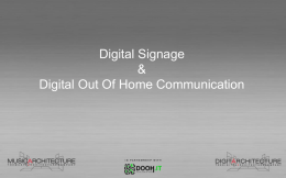 Digital Signage & Digital Out Of Home Communication   Digital Signage Digital out of Home Insieme di tecnologie, sistemi e reti creati e pensati per la distribuzione.