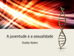 A juventude e a sexualidade Duddu Nobre   Tema: A questão da sexualidade para o jovem moderno (UNIFESP – 2011)   Argumento (tese) • A sexualidade de.