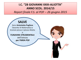 I.C. &ldquo;28 GIOVANNI XXIII-ALIOTTA&rdquo; ANNO SCOL. 2014/15 Report finale F.S. al POF &ndash; 26 giugno 2015  SALVE Sono Antonietta Pugliese Docente di Matematica e Scienze presso.