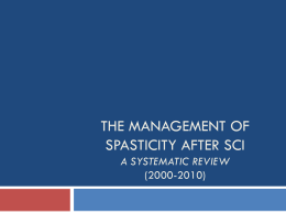 THE MANAGEMENT OF SPASTICITY AFTER SCI A SYSTEMATIC REVIEW (2000-2010)   Systematic Review – Management of Spasticity   Compiled by the Shepherd Center Study Group in Atlanta, GA.