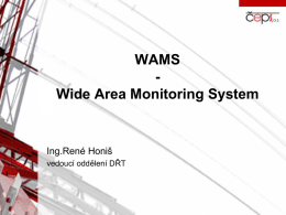 WAMS Wide Area Monitoring System  Ing.René Honiš vedoucí oddělení DŘT   Úvod  ČEPS, a.s., je provozovatelem přenosové soustavy ČR  Udržuje a rozvíjí přenosovou soustavu ČR 