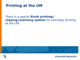 Printing at the UM There is a special Ricoh printing/ copying/scanning system for everyday printing at the UM.   Everyday printing at the UM For using.