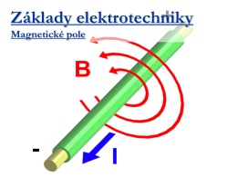 Základy elektrotechniky Magnetické pole   Úvod Magnetické pole vzniká při pohybu elektrických nábojů  Vznik magnetického pole: 1.