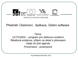 Předmět: Účetnictví, Aplikace, Účetní software Téma: UCTO200X – program pro daňovou evidenci Skladová evidence, příjem na sklad s přenosem údajů do jiné agendy Prezentace -