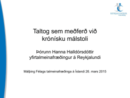 Taltog sem meðferð við krónísku málstoli Þórunn Hanna Halldórsdóttir yfirtalmeinafræðingur á Reykjalundi Málþing Félags talmeinafræðinga á Íslandi 26.