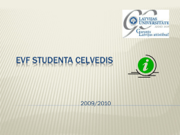 EVF STUDENTA CEĻVEDIS  2009/2010   STRUKTŪRA (I)  SENĀTS  LU  PIEŅEM LĒMUMUS  AIZSTĀV STUDENTU INTERESES  (ir studentu pārstāvji) DOME  fakultātes   STRUKTŪRA (II) •FAKULTĀTES DOME: •pieņem galējos lēmumus •Studentu pašpārvaldei ir atliekošā veto tiesības  •STUDIJU PROGRAMMAS PADOME: •Tiek izskatīti labojumi un grozījumi.