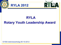 RYLA 2012  RYLA Rotary Youth Leadership Award  D1550 districtswerkdag 06-10-2012   Onderwerpen 1. RYLA, wat is dat? 2.