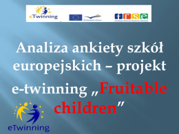 Analiza ankiety szkół europejskich – projekt  e-twinning „Fruitable  children”   Ankieta została przeprowadzona w październiku 2010 roku w Szkole Podstawowej nr 12 Wzięło w niej udział  10 do 13 lat  256