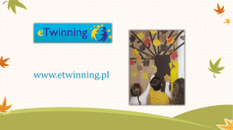 www.etwinning.pl   Czym jest eTwinning? Program eTwinning – Europejska społeczność szkolna eTwinning to łączenie i współpraca szkół w Europie za pośrednictwem mediów elektronicznych i promowanie.