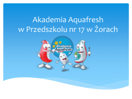 Akademia Aquafresh w Przedszkolu nr 17 w Żorach   W akcji brały udział wszystkie oddziały :        Grupa I- „Misie” (3, 4- latki) Grupa II- „Zielone Groszki”