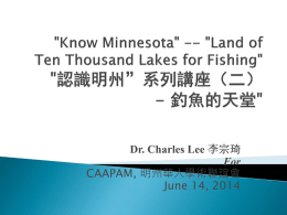 Dr. Charles Lee 李宗琦 For CAAPAM, 明州華人學術聯誼會 June 14, 2014     Minnesota  is the Land of 10,000 Lakes.