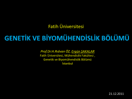 Fatih Üniversitesi  GENETİK VE BİYOMÜHENDİSLİK BÖLÜMÜ Prof.Dr.H.Rıdvan ÖZ, Ergün ŞAKALAR Fatih Üniversitesi, Mühendislik Fakültesi , Genetik ve Biyomühendislik Bölümü İstanbul  21.12.2011   GENETİK VE BİYOMÜHENDİSLİK BÖLÜMÜ Genetik ve Biyomühendislik.