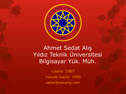 Ahmet Sedat Alış Yıldız Teknik Üniversitesi Bilgisayar Yük. Müh. Lisans: 1987 Yüksek lisans: 1990 sedat@aeceng.com   Hayatta para ile satın alınamayacak şeylerden en önemlisi nedir?  Tecrübe   Nasıl Mühendis oldum?  Geleceğin.