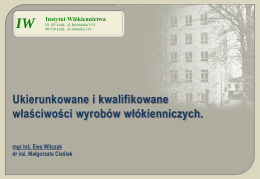 IW  Instytut Włókiennictwa 92-103 Łódź, ul. Brzezińska 5/15 90-520 Łódź, ul. Gdańska 118  Ukierunkowane i kwalifikowane właściwości wyrobów włókienniczych. mgr inż.