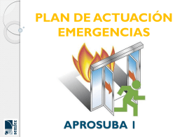 PLAN DE ACTUACIÓN EMERGENCIAS  APROSUBA 1   Emergencias y Evacuación APROSUBA 1 NORMATIVA  RD 393/2007 por el que se aprueba la Norma Básica de Autoprotección de.
