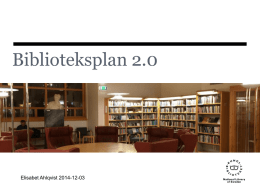 Biblioteksplan 2.0  Elisabet Ahlqvist 2014-12-03   Ny bibliotekslag 2014 • 14 § I syfte att ge alla tillgång till landets samlade biblioteksresurser ska bibliotek och.