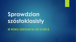 Sprawdzian szóstoklasisty W ROKU SZKOLNYM 2014/2015 Zmiany w sprawdzianie od 2015 r. Zmiany  organizacyjne Zmiany merytoryczne Zmiany jakościowe.