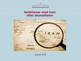 Sanktioner mod Iran efter atomaftalen  August 2015   Indledende budskaber    Situation er pt. uændret – de sanktioner der var gældende før atomaftalen er fortsat gældende, inklusiv lempelserne.
